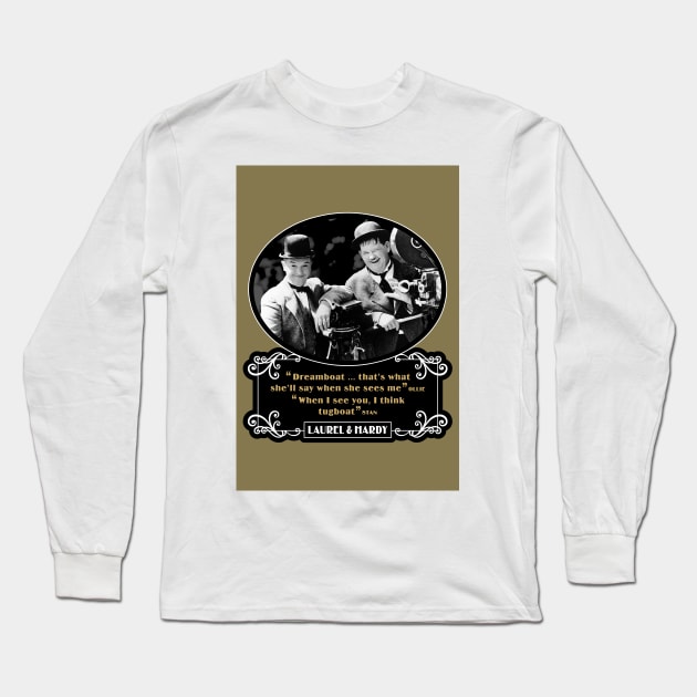 Laurel & Hardy Quotes: 'Dreamboat…That's What She'll Say When She Sees Me. When I See You, I Think Tugboat' Long Sleeve T-Shirt by PLAYDIGITAL2020